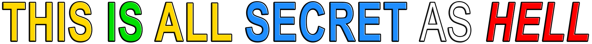 THIS IS ALL SECRET AS HELL